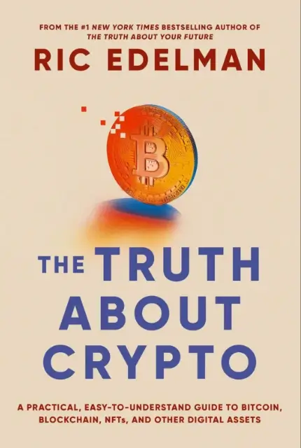 The Truth About Crypto: A Practical, Easy-to-Understand Guide to Bitcoin, Blockchain, NFTs,